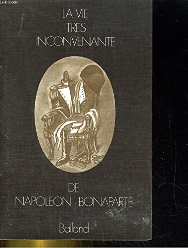 La vie très inconvenante de Napoléon Bonaparte