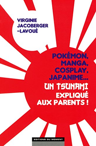 Pokémon, manga, cosplay, japanime...Un tsunami expliqué aux parents !