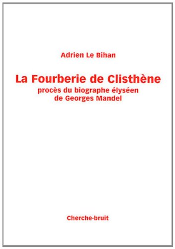 La Fourberie de Clisthène: Procès du biographe élyséen de Georges Mandel
