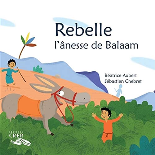 LA PAROLE DES ANIMAUX - REBELLE, L´ANESSE DE BALAAM - EDITIONS CRER