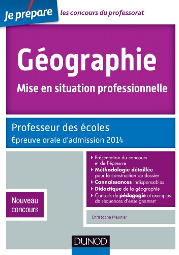 Géographie, Mise en situation professionnelle - Admission 2014 - Professeur des écoles - Nv concours: Professeur des écoles - Nouveau concours