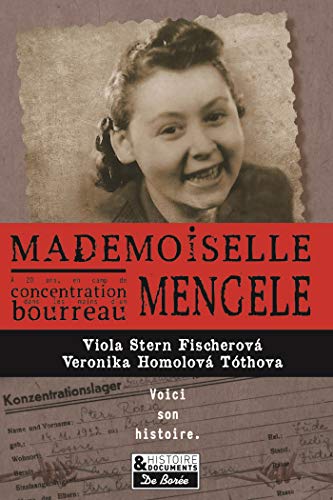 Mademoiselle Mengele : La véritable histoire d'une Slovaque qui a survécu à quatre camps de concentration et aux expériences du docteur Josef Mengele