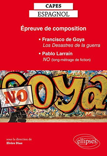 Épreuve de Composition CAPES d'Espagnol Francisco de Goya los Desastres de la Guerra Pablo Larrain No (Film)
