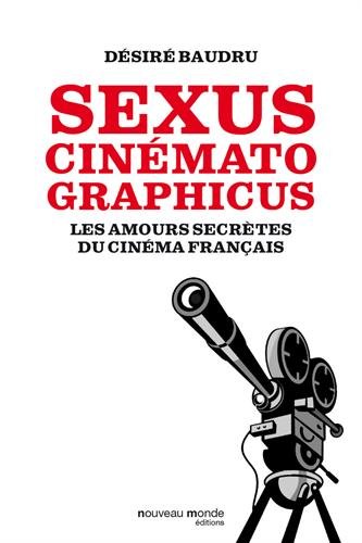 Sexus cinematographicus : Les amours secrètes du cinéma français