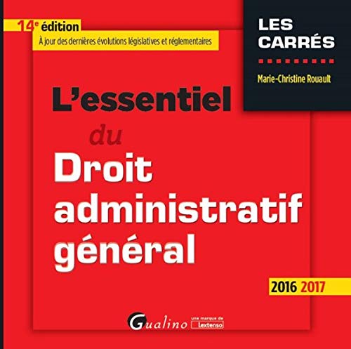 L'Essentiel du Droit administratif général 2016-2017 , 14ème Ed.
