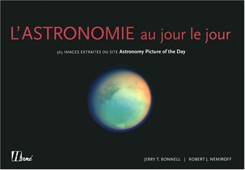 L'Astronomie au jour le jour : 365 Images extraites du site Astronomy Picture of the Day