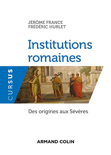Institutions romaines - Des origines aux Sévères: Des origines aux Sévères