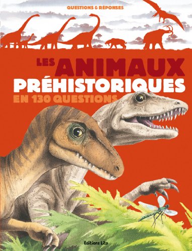 Les animaux préhistoriques en 130 questions et réponses - Dès 5 ans (dinosaures, reptiles)