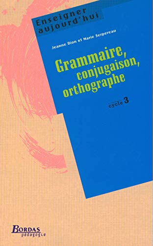 GRAMMAIRE CONJUG ORTH CYC 3 (Ancienne Edition)