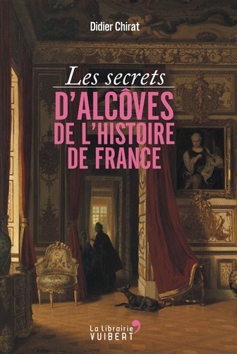 Les secrets d'alcôves de l'histoire de France