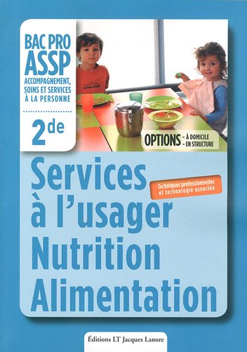 Services à l'usager Nutrition Alimentation 2e Bac Pro ASSP : Techniques professionnelles et technologie associée