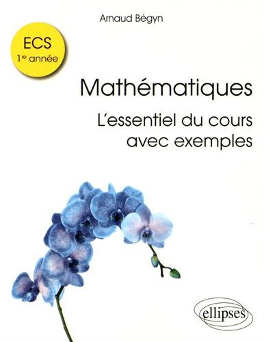 Mathématiques l'Essentiel du Cours avec Exemples ECS 1re Année