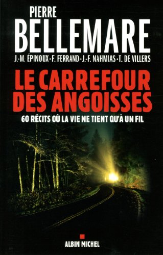 Le Carrefour des angoisses: Soixante récits où la vie ne tient qu'à un fil