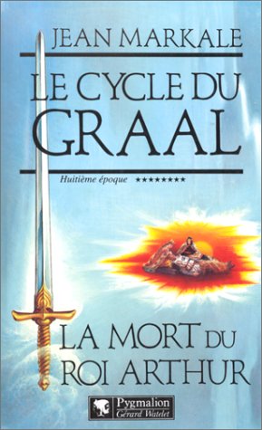 Le cycle du Graal Tome 8 : La mort du roi Arthur