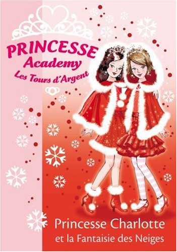 Princesse Academy - Les Tours d'Argent, Tome 13 : Princesse Charlotte et la Fantaisie des Neiges