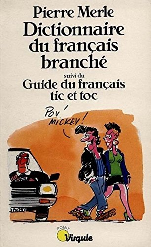 Dictionnaire du français branché suivi du guide du français tic et toc