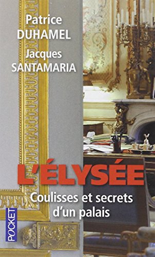 L'Elysée, coulisses et secrets d'un palais