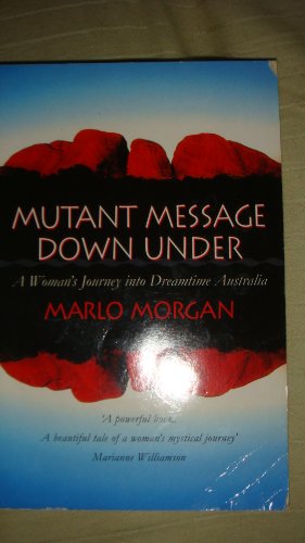 Mutant Message Down Under: A Woman's Journey into Dreamtime Australia.