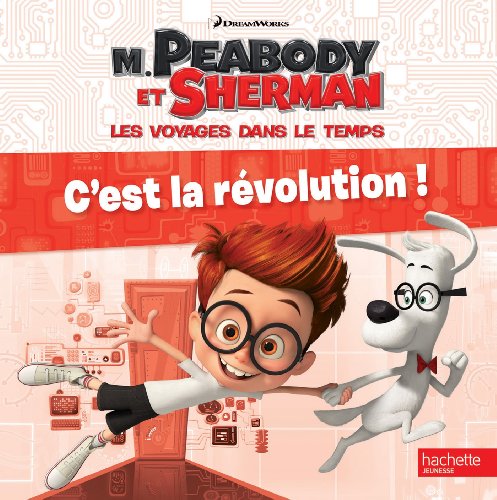 M. Peabody et Sherman - C'est la révolution ! / Histoire RC
