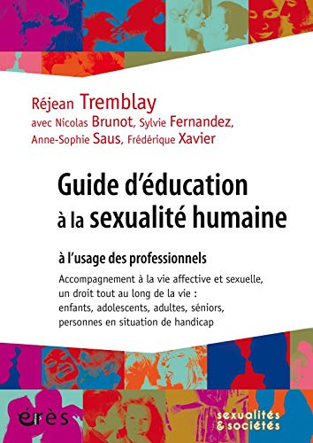 Guide d'éducation à la sexualité humaine à l'usage des professionnels : Accompagnement à la vie affective et sexuelle, un droit tout au long de la vie ... séniors, personnes en situation de handicap