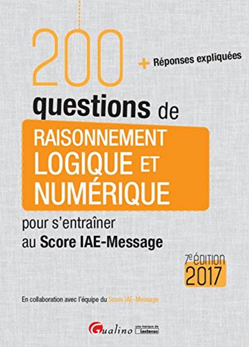 200 questions de Raisonnement logique et numérique pour s'entraîner au Score IAE-Message 2017, 7ème