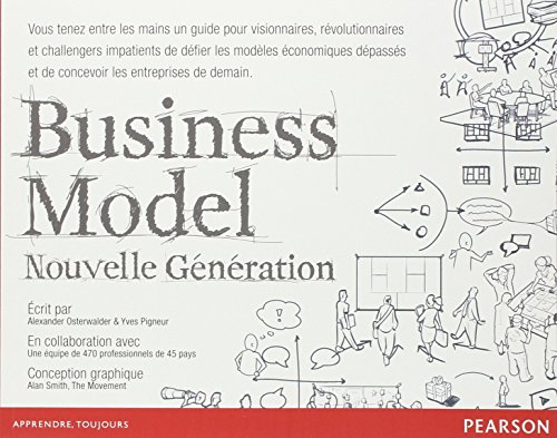 Business Model Nouvelle Génération : Un guide pour visionnaires, révolutionnaires et challengers
