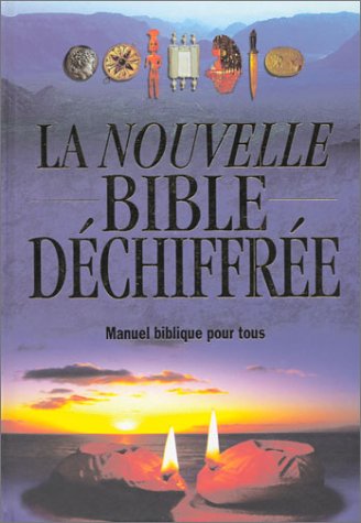 La Nouvelle bible déchiffrée : Manuel biblique pour tous