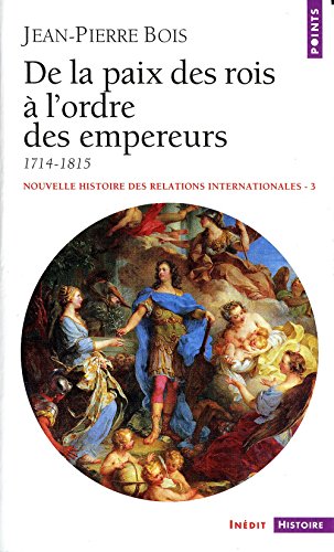 Nouvelle histoire des relations internationales, tome 3 : De la paix des rois à l'ordre des empereurs 1714-1815