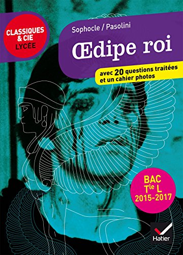 Sophocle/Pasolini, OEdipe roi: avec 20 questions traitées et un cahier photos (programme de littérature Tle L bac 2016-2017)