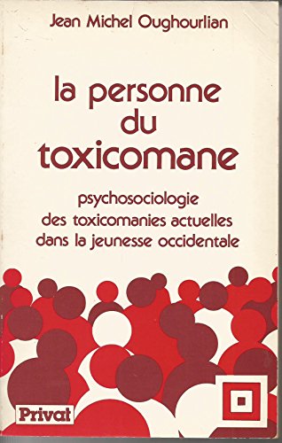 La personne du toxicomane : Psychosociologie des toxicomanies actuelles dans la jeunesse occidentale