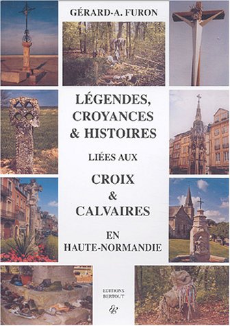Légendes, croyances et histoires liées au croix et calvaires en Haute-Normandie