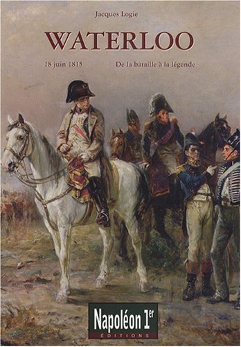 Waterloo : De la bataille à la légende (18 juin 1815)