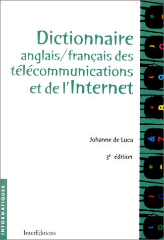 Dictionnaire anglais-francais des telecommunications et de l'Internet - 3ème édition