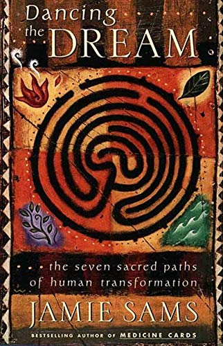 Dancing the Dream: The Seven Sacred Paths Of Human Transformation