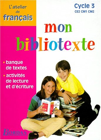 Mon bibliotexte, cycle 3 : CE2, CM1, CM2. Atelier de français