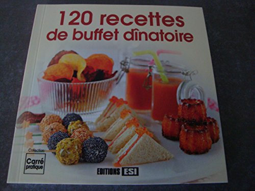 120 RECETTES DE BUFFET DÎNATOIRE !! (COLLECTION : CARRE PRATIQUE)