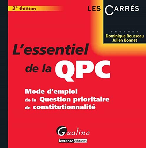 L'essentiel de la QPC. Mode d emploi de la Question prioritaire de constitutionnalité