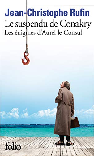 Les énigmes d'Aurel le Consul, I : Le suspendu de Conakry: Les énigmes d'Aurel le Consul