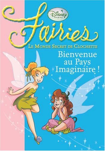 Fairies - Le Monde Secret de Clochette, Tome 1 : Bienvenue au Pays Imaginaire !