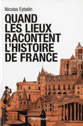Quand les lieux racontent l'Histoire de France