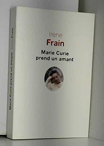 Marie Curie prend un amant by Irène Frain (2015-10-08)