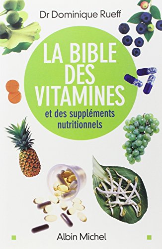 La Bible des vitamines et des suppléments nutritionnels : Pour  prendre sa santé en main