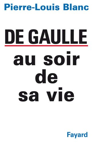 Charles de Gaulle au soir de sa vie