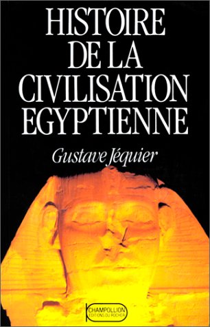 Histoire de la civilisation égyptienne : Des origines à la conquête d'Alexandre