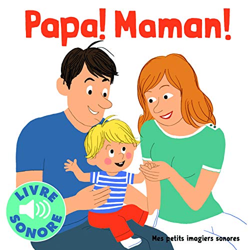Papa ! Maman !: 6 sons à écouter, 6 images à regarder