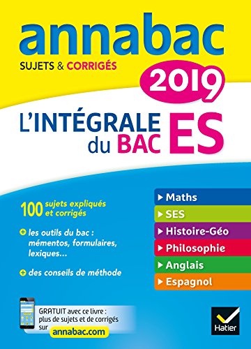 Annales Annabac 2019 L'intégrale Bac ES: sujets et corrigés en maths, SES, histoire-géographie, philosophie, anglais, espagnol
