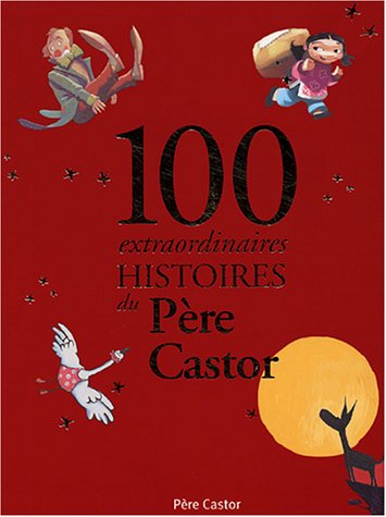 100 extraordinaires histoires du Père Castor