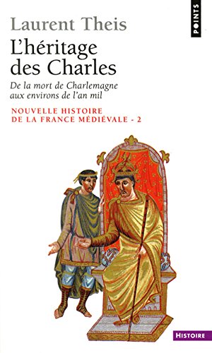 Nouvelle histoire de la France médiévale. Tome 2, L'héritage des Charles : de la mort de Charlemagne aux environs de l'an mil.