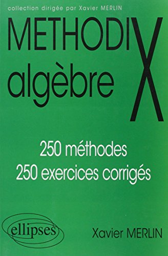 Methodix algèbre: 250 méthodes, 250 exercices corrigés