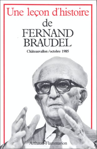 Une Leçon d'histoire de Fernand Braudel : Journées Fernand Braudel, 18, 19 et 20 octobre 1985, Châteauvallon